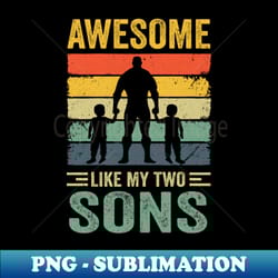 awesome like my two sons fathers day proud dad men - aesthetic sublimation digital file - perfect for sublimation mastery