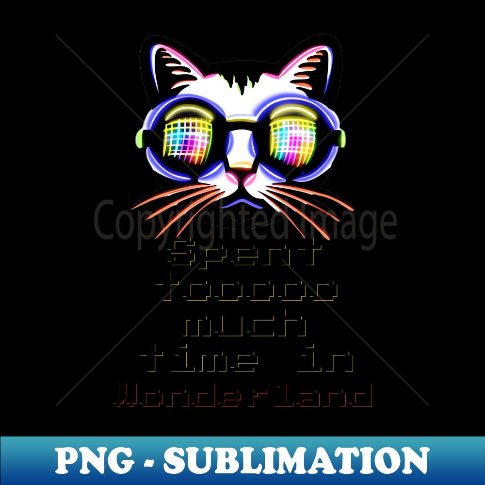 JV-25970_Spent tooo much time in Wonderland - Catsondrugscom Techno Party Ibiza Rave Dance Underground Festival Spring Break  Berlin Good Vibes Trance Dance tec