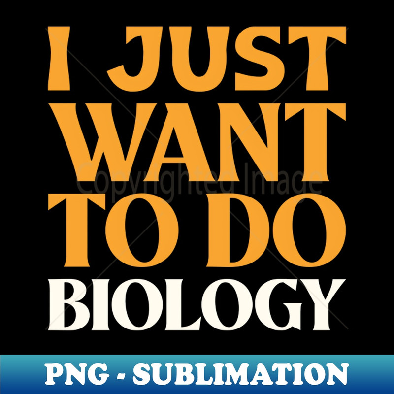KN-14561_I Just Want to do Biology 4884.jpg