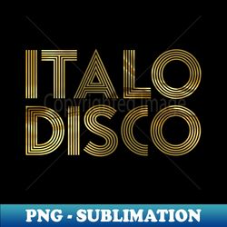 italo disco - electronic music from the 90s pure gold collector editon - trendy sublimation digital download - unleash your creativity