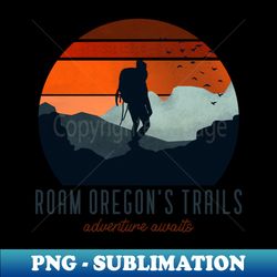 roam oregons trails adventure awaits - exclusive png sublimation download - unlock vibrant sublimation designs