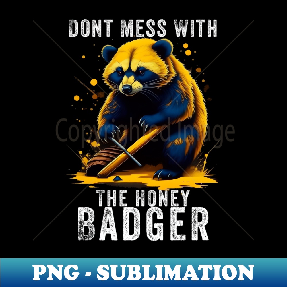 KT-9313_Dont Mess With The Honey Badger 5336.jpg