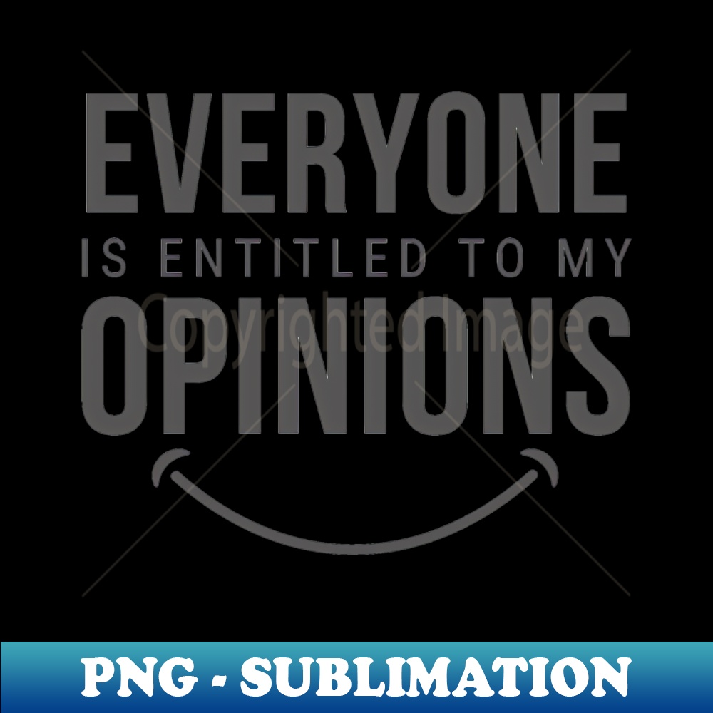 KU-10116_Everyone is entitled to my opinions 5456.jpg