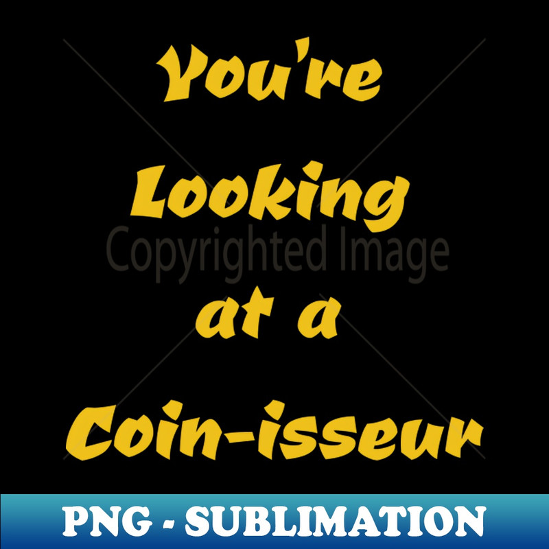 LI-31249_Youre Looking At A Coin-isseur Coin Collector 4640.jpg
