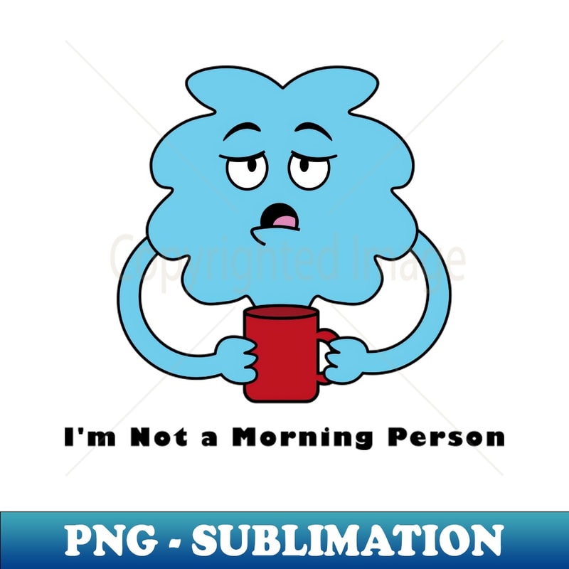 LN-15326_Im not a morning person 4965.jpg