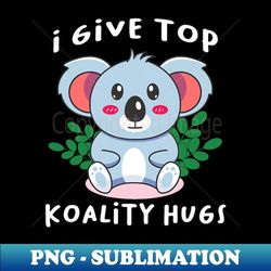 i give top koality hugs for koala lovers cute animal - modern sublimation png file - perfect for personalization