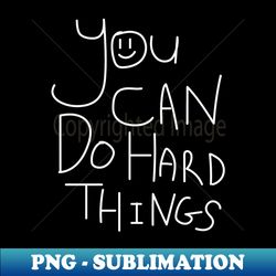 you can do hard things - exclusive png sublimation download - perfect for sublimation art