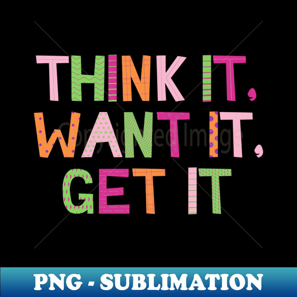 LT-28191_Think it want it get it 5677.jpg