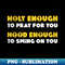LW-13958_Holy Enough To Pray For You Hood Enough To Swing At You Funny Christian Church Girl Quote Motherhood 4218.jpg