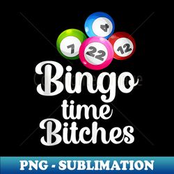 bingo time bitches funny bingo player mom grandma - instant sublimation digital download - stunning sublimation graphics
