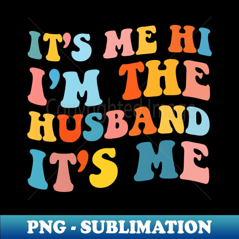 MD-16084_Its Me Hi Im The Husband Its Me Fathers Day Gift Funny Vintage Groovy 8977.jpg