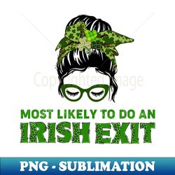most likely to do an irish exit messy bun st patricks day - vintage sublimation png download - enhance your apparel with stunning detail