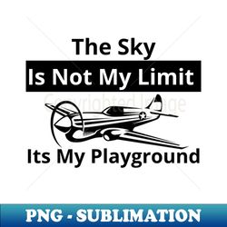 the sky is not my limit its my playground - professional sublimation digital download - bold & eye-catching