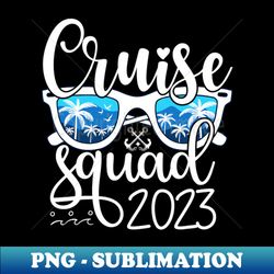 cruise squad 2023 vacation matching family group squad - stylish sublimation digital download - create with confidence