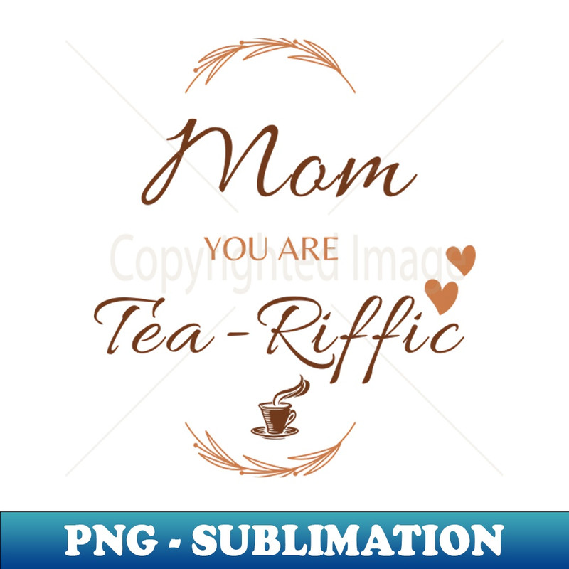 MW-19386_mom you are teariffic Funny Mother Saying Tea lovers 2829.jpg