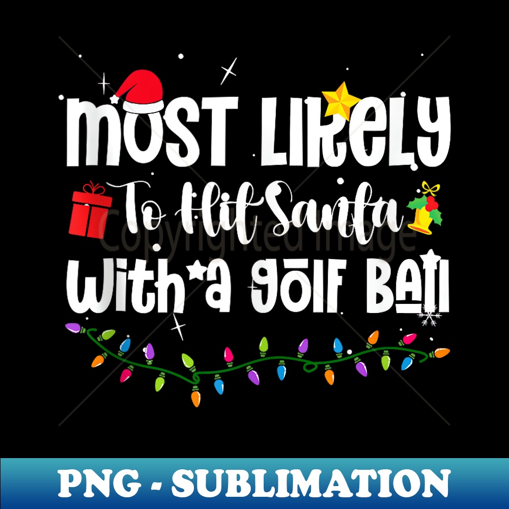 MW-19660_Most Likely To Hit Santa With A Golf Ball Funny Christmas 0340.jpg