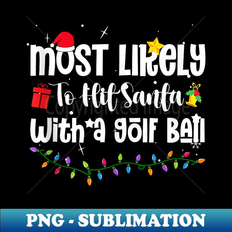 MW-19660_Most Likely To Hit Santa With A Golf Ball Funny Christmas 0340.jpg