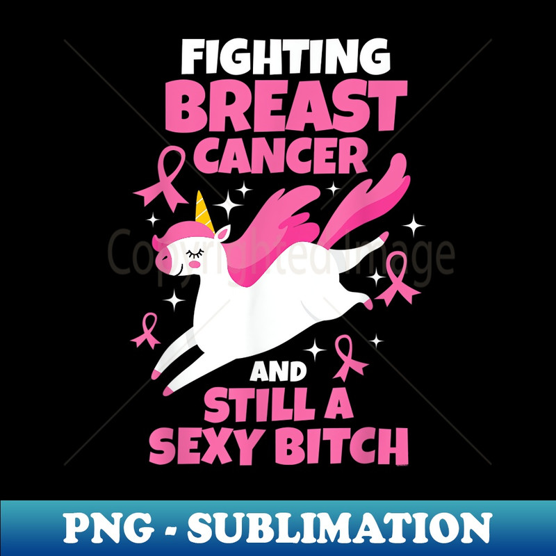 NB-10584_Fighting Breast Cancer Still A Sexy Bitch Quote Unicorn  0181.jpg