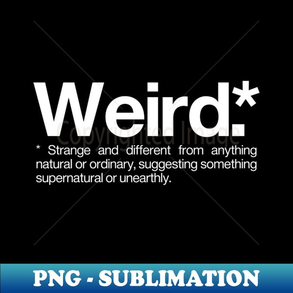 Weird Definition - Unique Sublimation PNG Download - Defying | Inspire ...