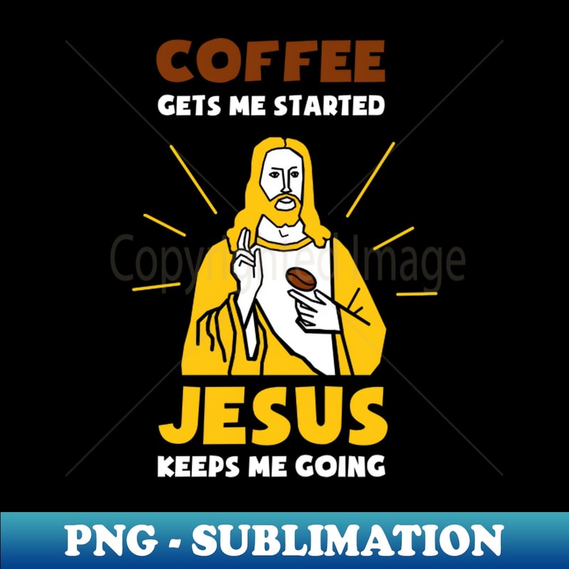 NN-6841_Coffee Gets Me Started Jesus Keeps Me Going Christian Religion Pastor Church Gift 6438.jpg