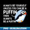 NP-1589_Always Be Yourself Unless You Can Be a Puffin Then Always Be a Puffin Vintage Funny 9489.jpg
