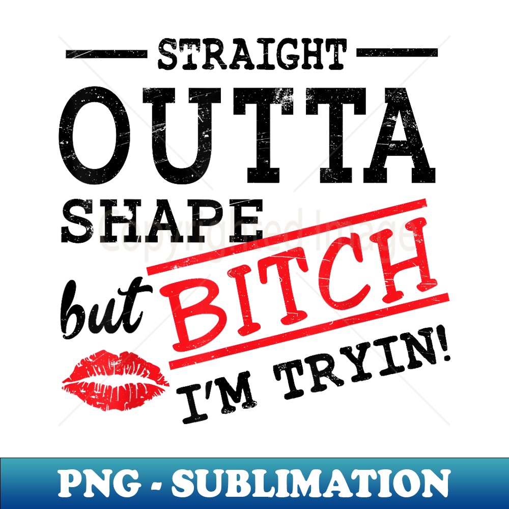 NR-26504_Straight Outta Shape But Bitch I'm Trying Fitness  0630.jpg