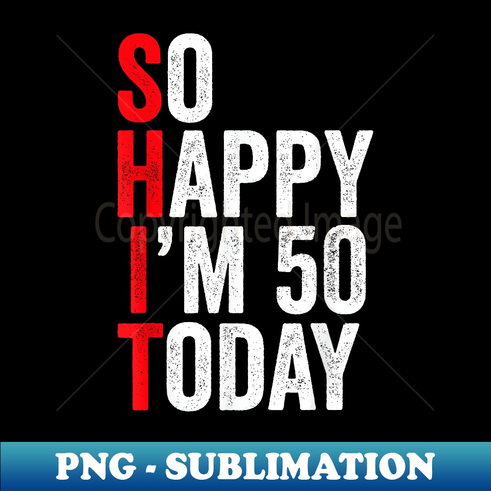 NW-25687_So Happy I'm 50 Today Funny 50th Birthday Jokes 50 Birthday 0496.jpg
