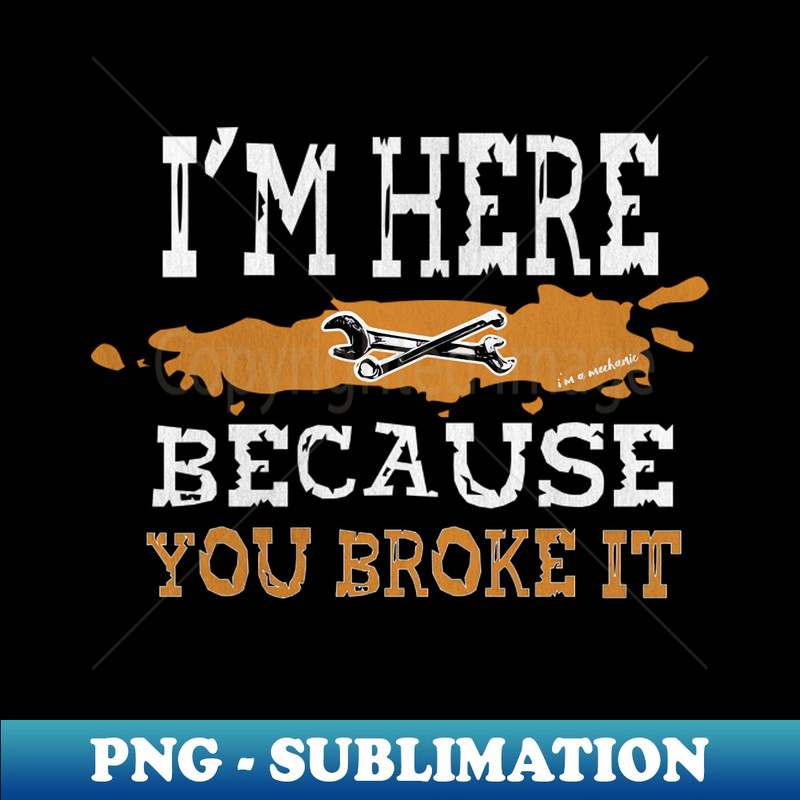 NY-15291_im here because you broke it shirt 6052.jpg