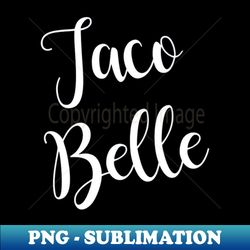 taco belle funny mexican shirts for cinco de mayo - artistic sublimation digital file - unlock vibrant sublimation designs