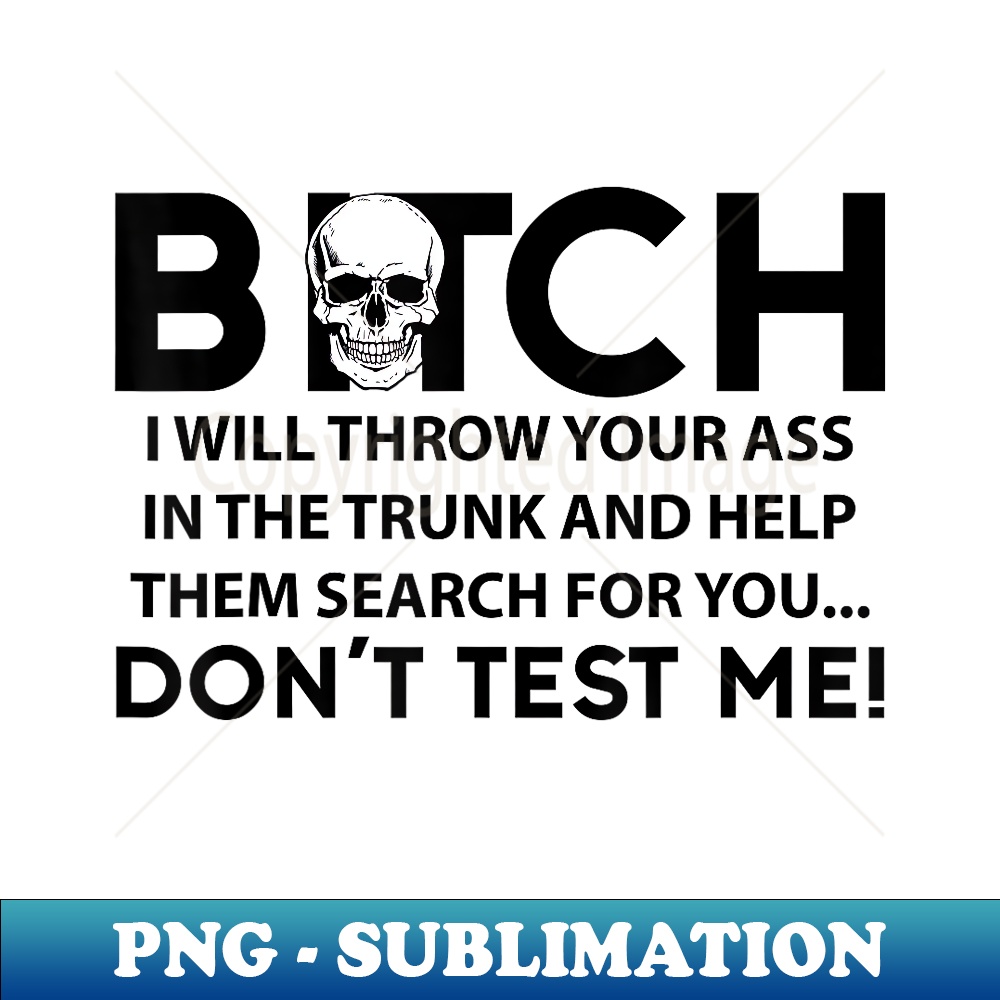 NZ-4155_Bitch I Will Throw Your Ass In The Trunk Help Them Search 0082.jpg