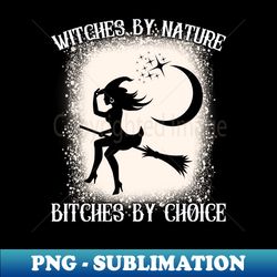 s witch by nature bitch by choice funny halloween - elegant sublimation png download - revolutionize your designs