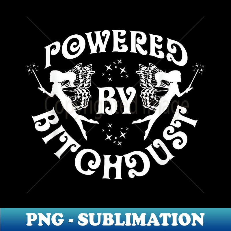 OF-11609_Funny Powered By Bitch Dust Fairy Dust Joke Girl 0216.jpg