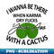 OG-14886_I Wanna Be There When Karma Dry Fucks Your Ass With A Cactus 0311.jpg