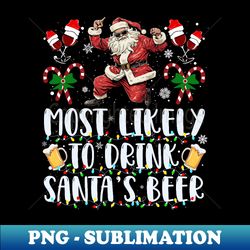 most likely to drink santa's beer funny christmas drinking - png transparent digital download file for sublimation - unleash your inner rebellion