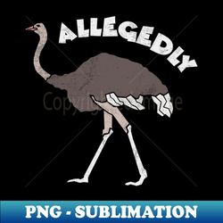 allegedly allegedly ostrich funny ostrich letterkenny letterkenny cosplay pitter patter - premium sublimation digital download - vibrant and eye-catching typography