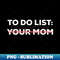 OP-11761_Funny To Do List Your Mom Sarcasm Sarcastic Saying 0237.jpg