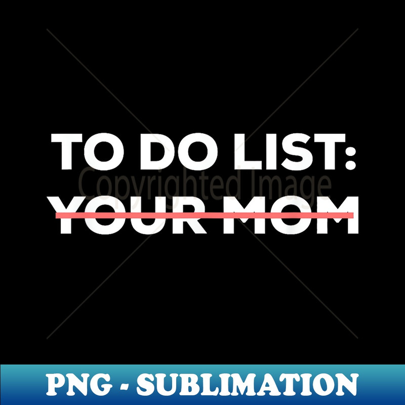 OP-11761_Funny To Do List Your Mom Sarcasm Sarcastic Saying 0237.jpg