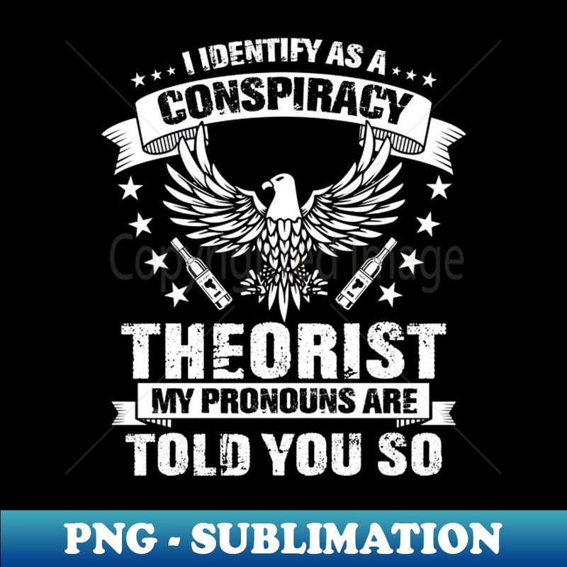 OP-14531_I Identify As A Conspiracy Theorist Pronouns Are Told You So 9988.jpg