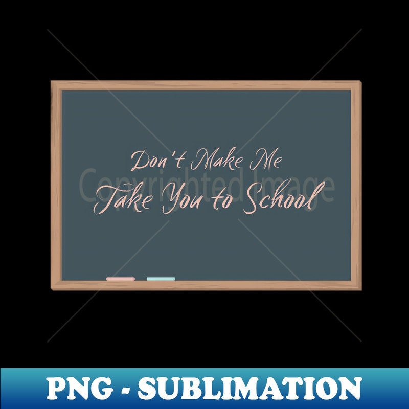 OR-9310_Dont Make Me Take You to School 6637.jpg