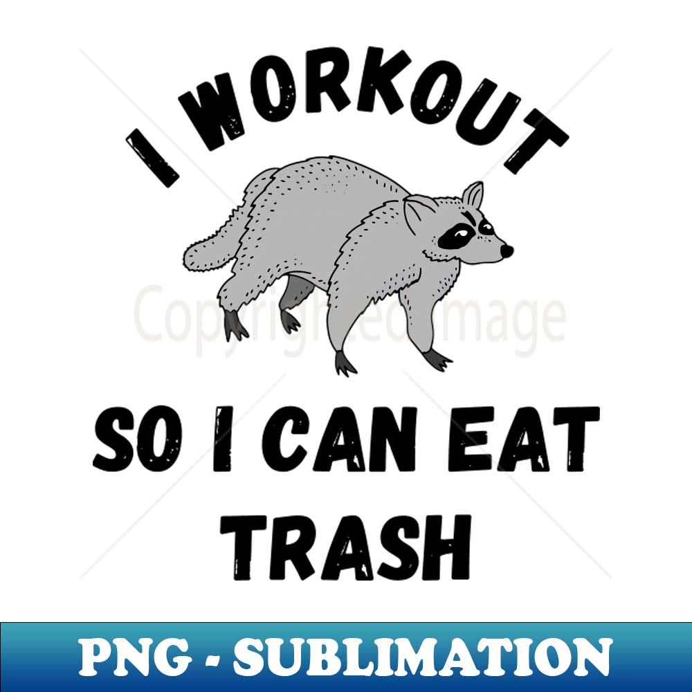 OS-14948_I Workout So I Can Eat Trash 7242.jpg