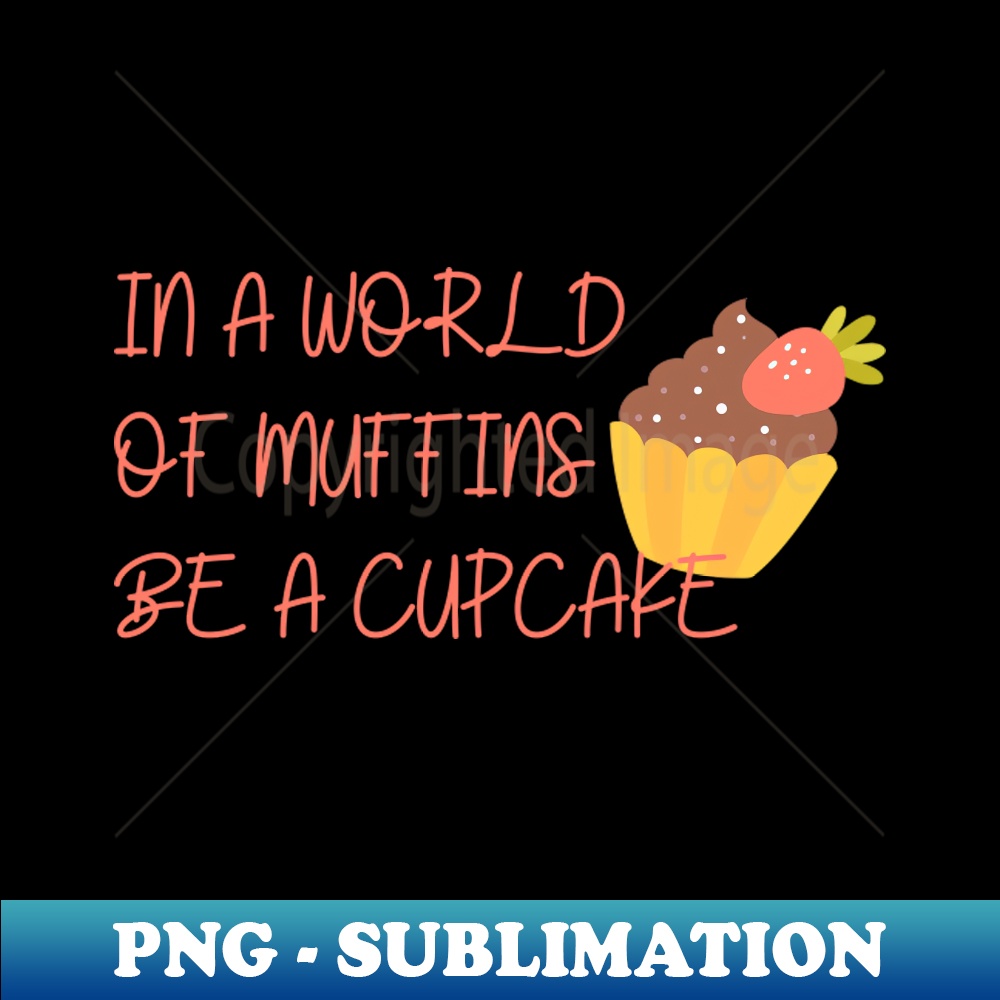 OY-15418_In a world of muffins be a cupcake 1849.jpg