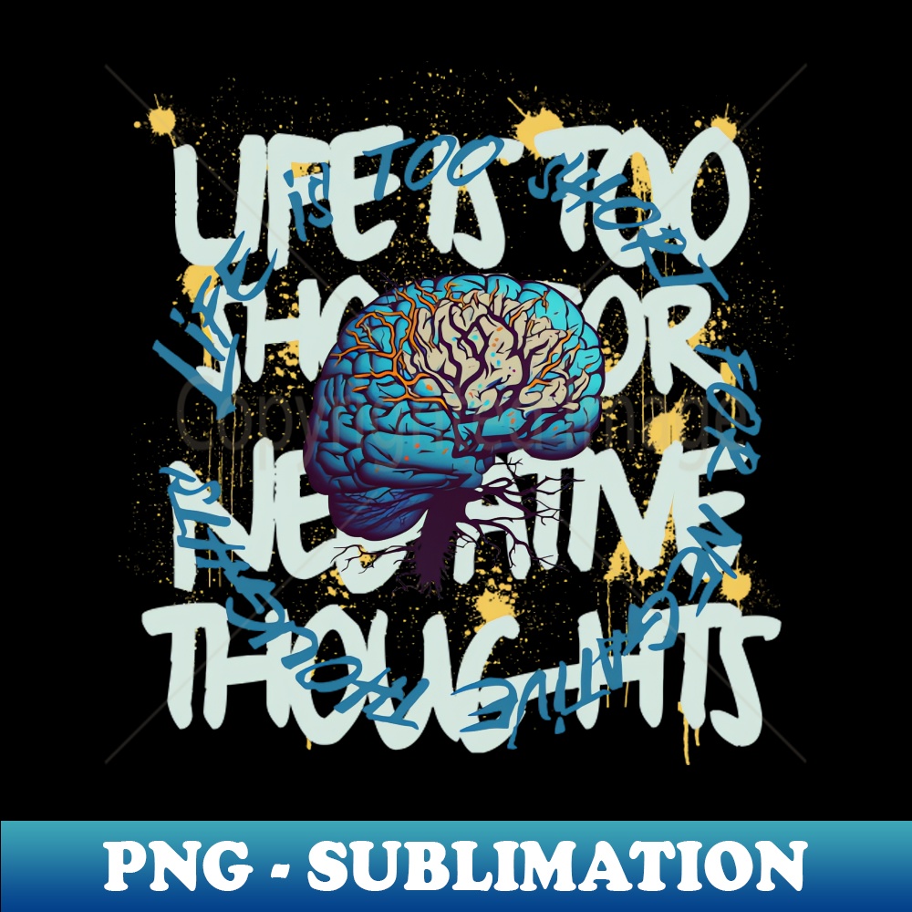 PK-17738_Life Is Too Short For Negative Thoughts 9537.jpg