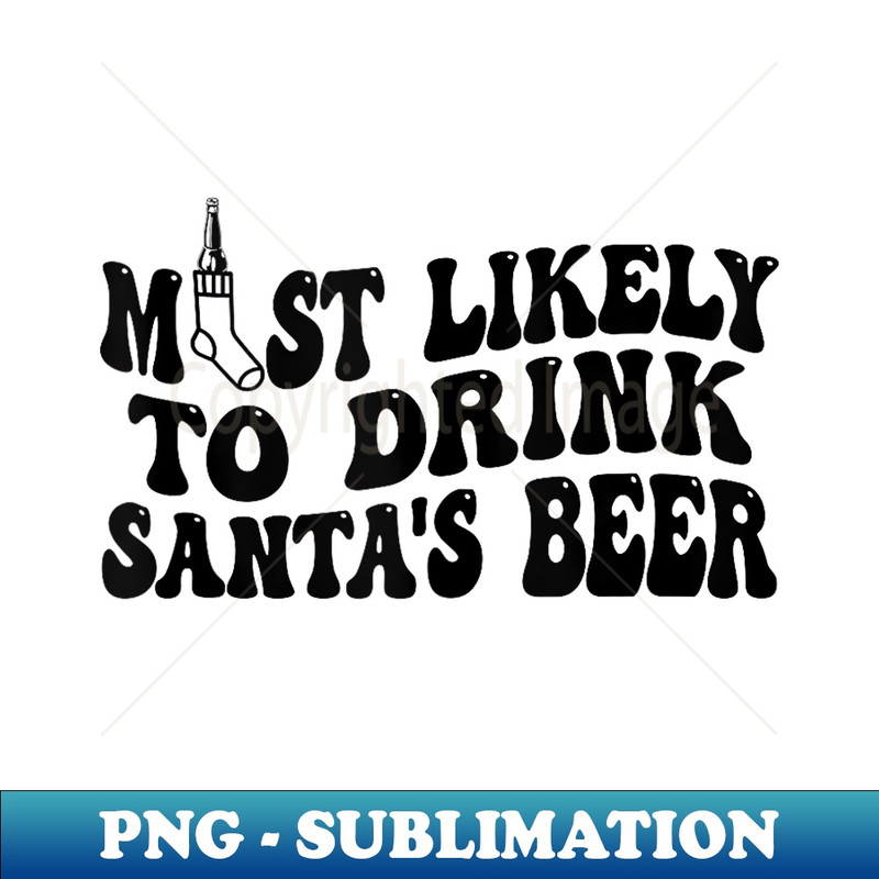 PZ-19618_Most Likely To Drink Santa's Beer Christmas Holiday Funny 0325.jpg