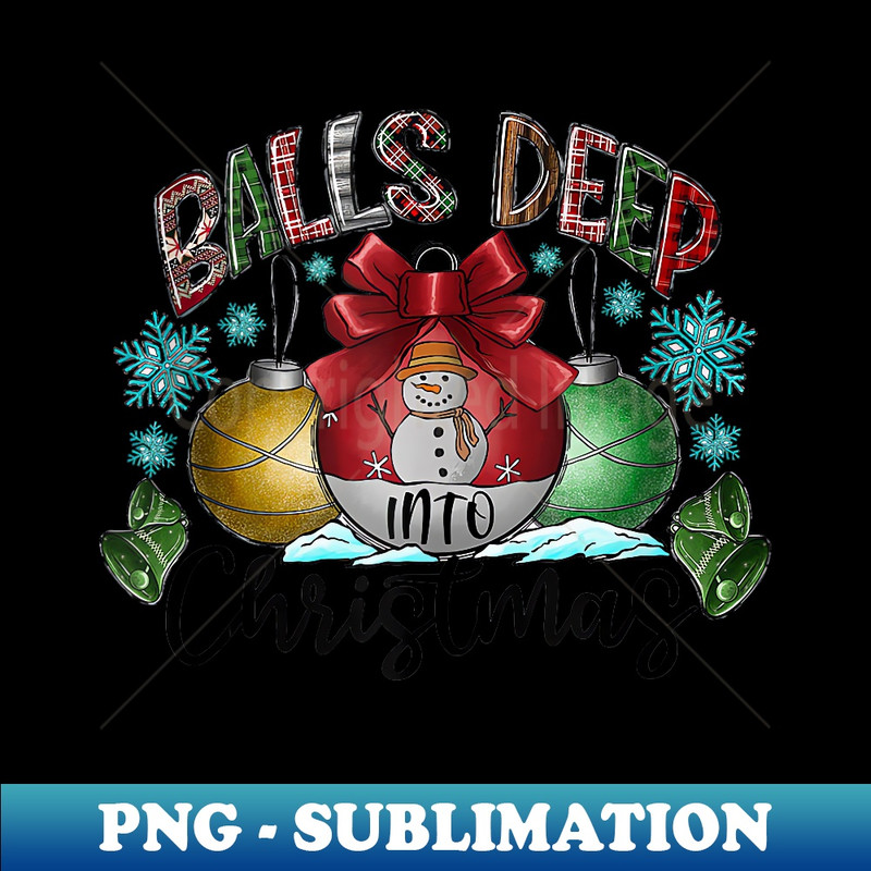 QC-2913_Balls Deep in Christmas Spirit Funny Xmas Santa Tree Snowman  0015.jpg