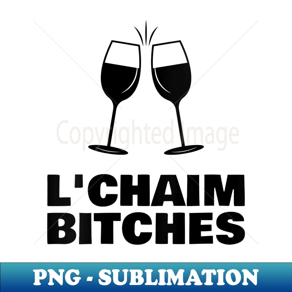 QF-24045_s Funny Jewish Mom Drinking Wine - L'chaim Bitches 0440.jpg