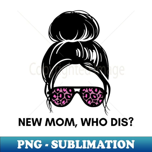 New mom who dis - PNG Transparent Sublimation Design - Creat | Inspire ...