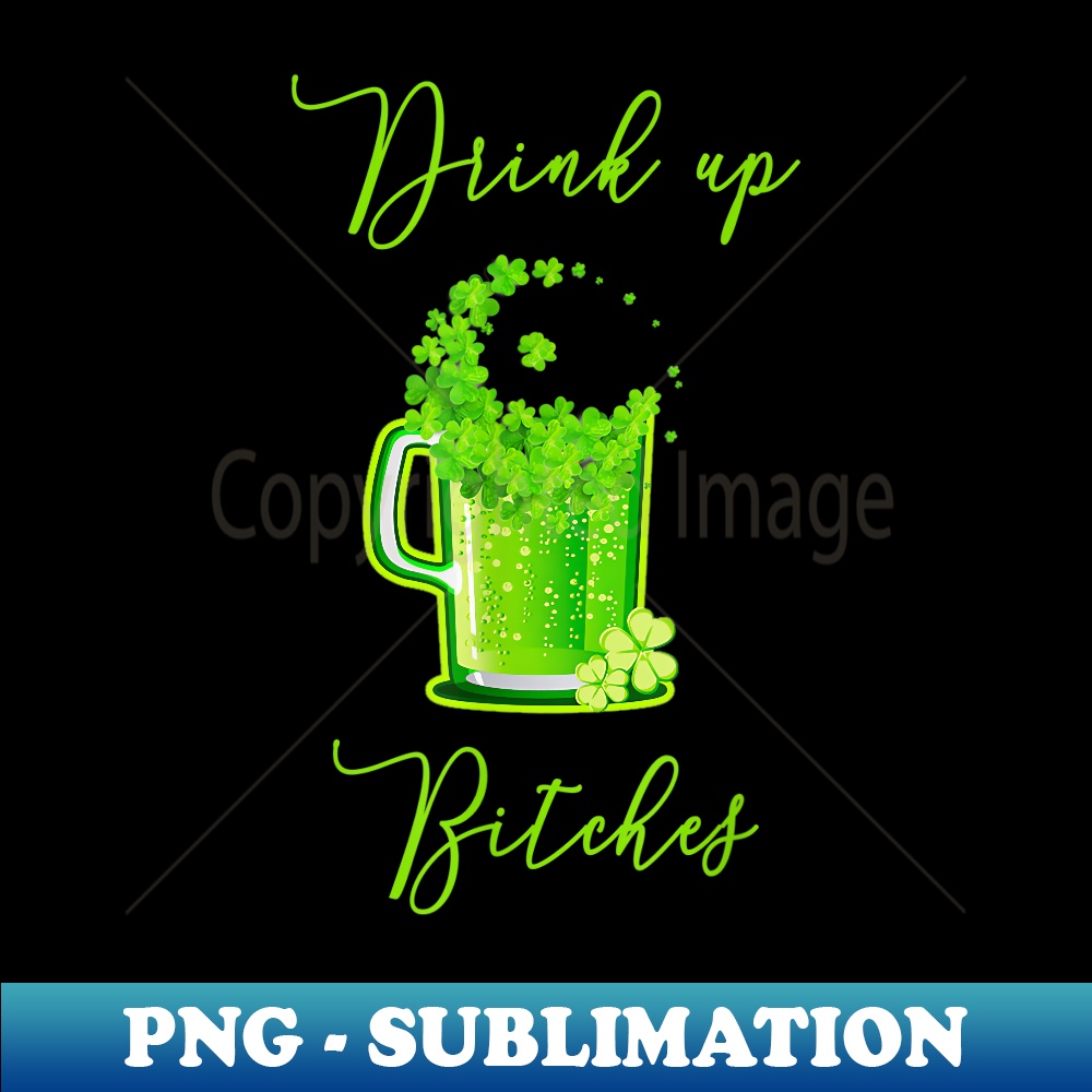 QX-9523_Drink Up Bitches! Funny St. Patrick's Day beer T 0175.jpg