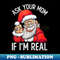 QY-2351_Ask Your Mom If I'm Real Funny Adult Christmas 0010.jpg
