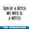 QZ-25758_Son of a Bitch My Wife is a Witch! Wiccan Cheeky Witch 0497.jpg