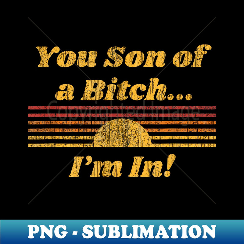 RE-31204_You Son of a Bitch I'm In! Retro Classic Distressed 0692.jpg